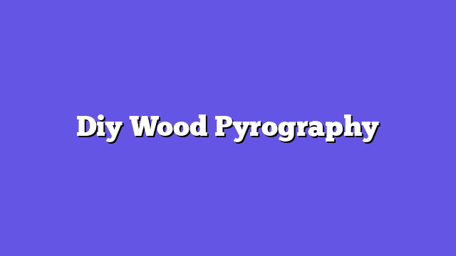 Diy Wood Pyrography  